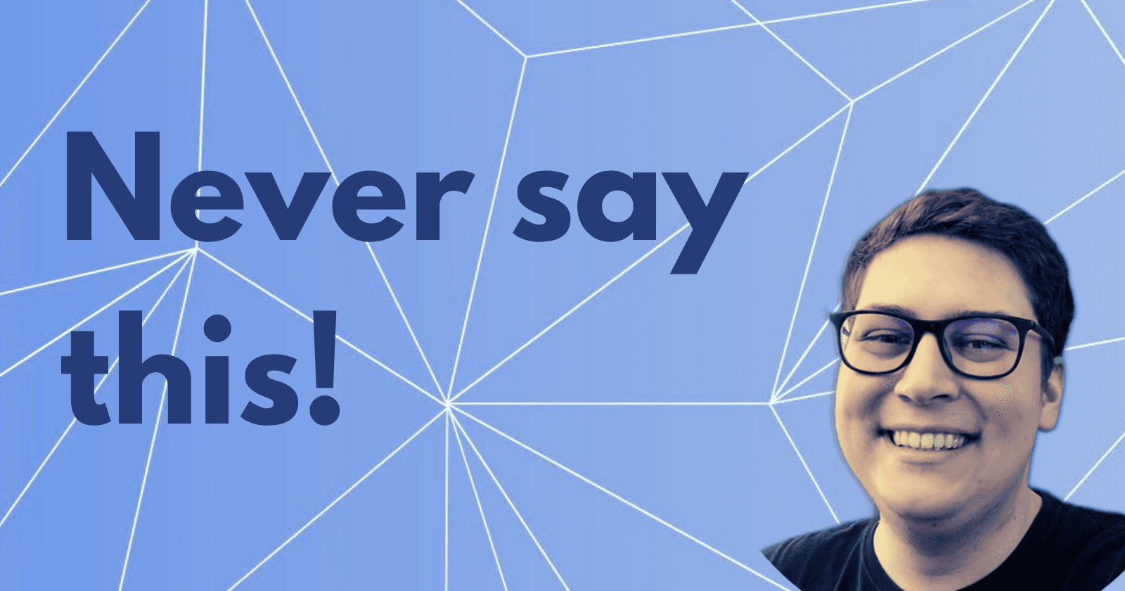 Never say this to your teammates!